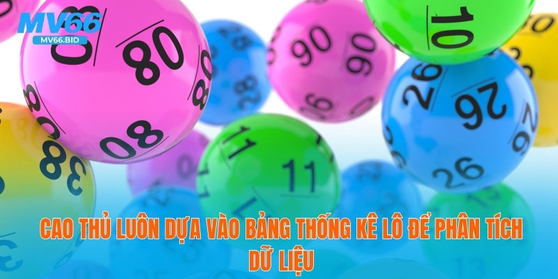 Cao thủ luôn dựa vào bảng thống kê lô để phân tích dữ liệu