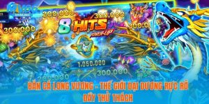 Bắn Cá Long Vương – Thế Giới Đại Dương Rực Rỡ Thử