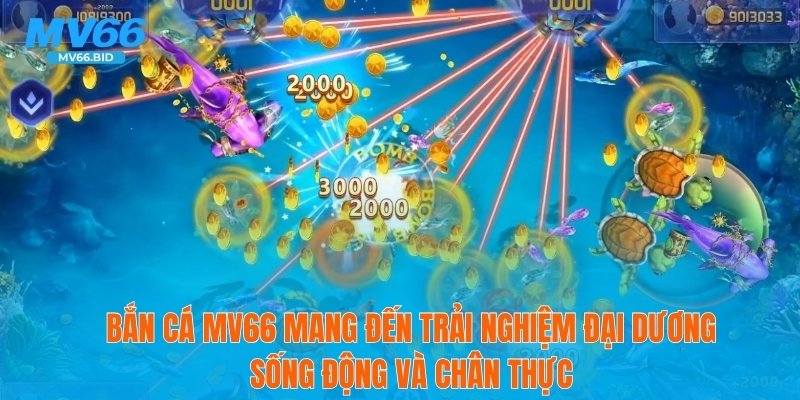 Bắn cá MV66 mang đến trải nghiệm đại dương sống động và chân thực