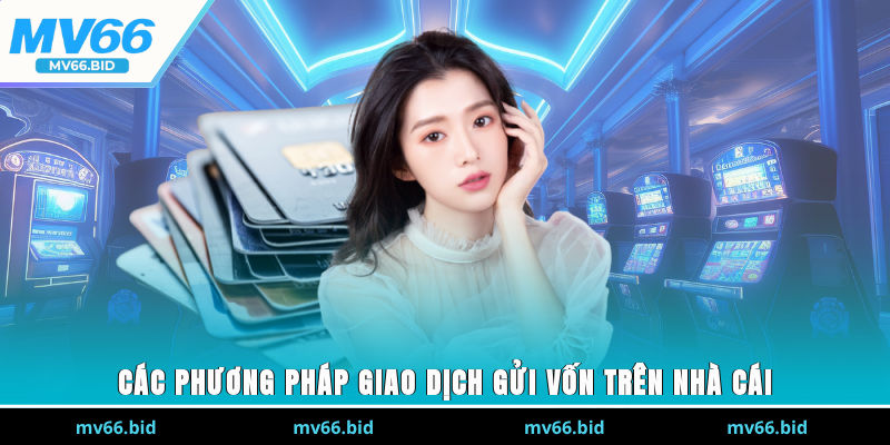 Các phương pháp giao dịch gửi vốn trên nhà cái
