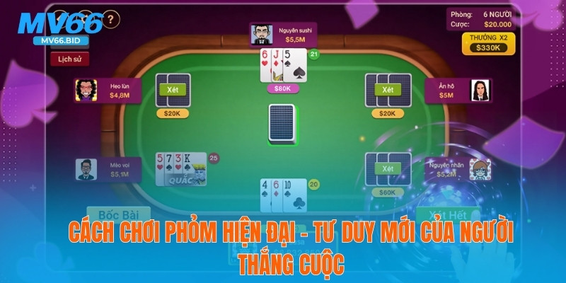 Cách Chơi Phỏm Hiện Đại – Tư Duy Của Người Thắng Cuộc