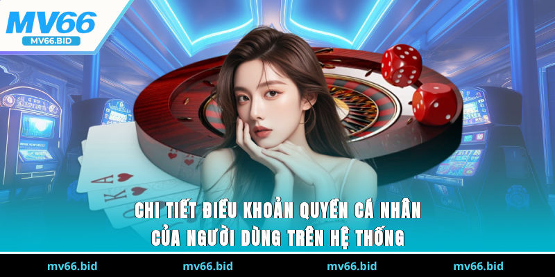 Chi tiết điều khoản quyền cá nhân của người dùng trên hệ thống