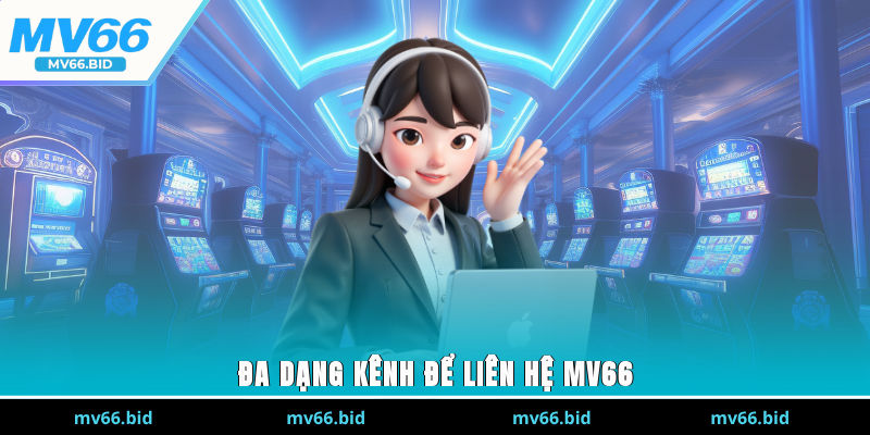 Đa dạng kênh để liên hệ MV66