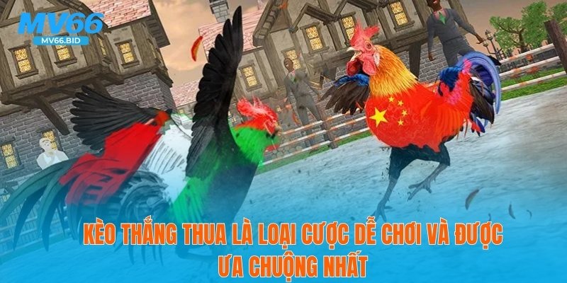 Kèo thắng thua là loại cược dễ chơi và được ưa chuộng nhất