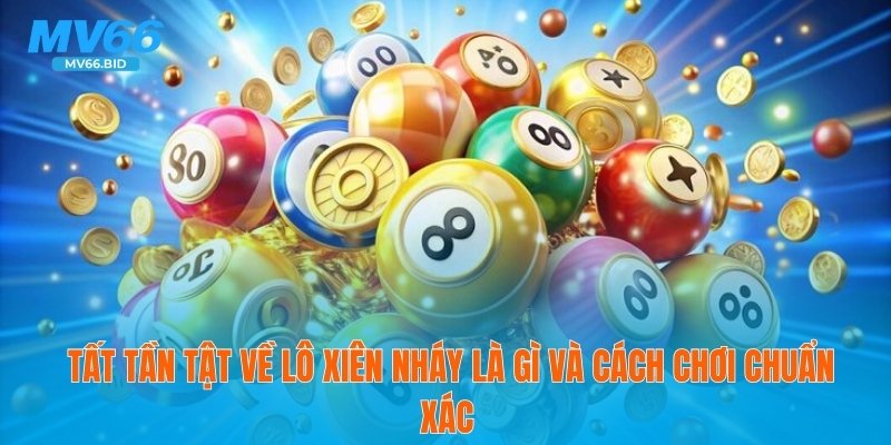 🌟 Tất Tần Tật Về Lô Xiên Nháy Là Gì Và Cách Chơi Chuẩn Xác