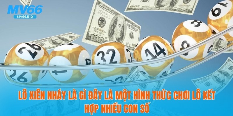 Lô xiên nháy là gì đây là một hình thức chơi lô kết hợp nhiều con số