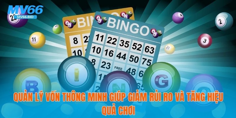 Quản lý vốn thông minh giúp giảm rủi ro và tăng hiệu quả chơi