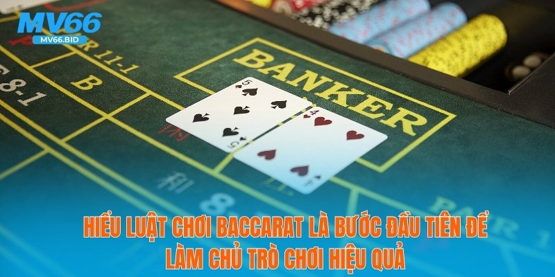 Hiểu luật chơi Baccarat là bước đầu tiên để làm chủ trò chơi hiệu quả