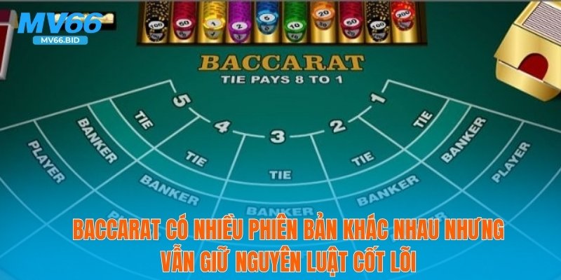 Baccarat có nhiều phiên bản khác nhau nhưng vẫn giữ nguyên luật cốt lõi