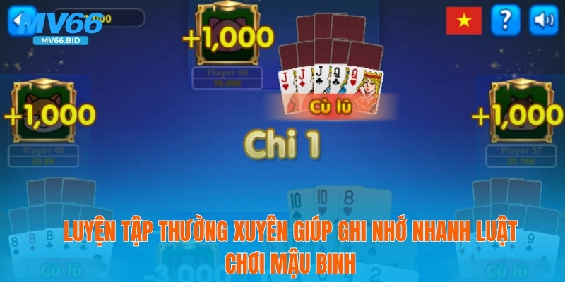 Luyện tập thường xuyên giúp ghi nhớ nhanh luật chơi mậu binh