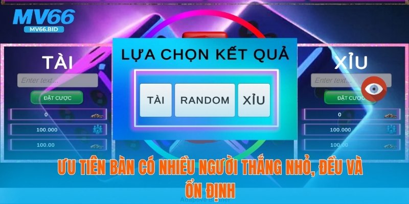 Ưu tiên bàn có nhiều người thắng nhỏ, đều và ổn định