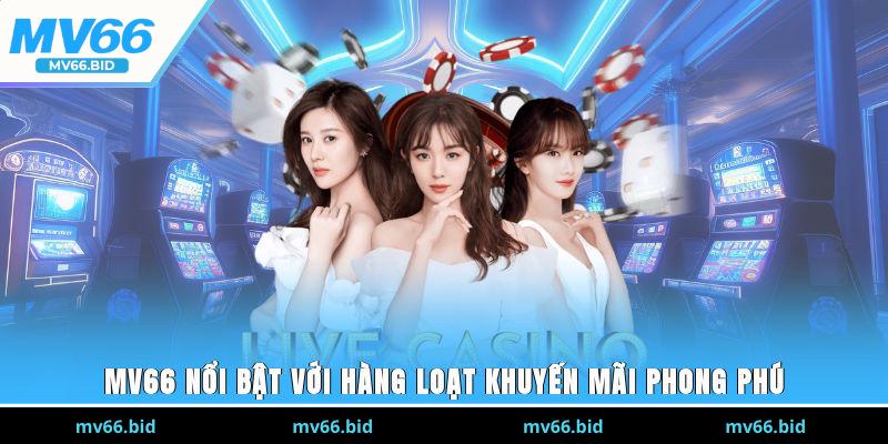 MV66 nổi bật với hàng loạt khuyến mãi phong phú