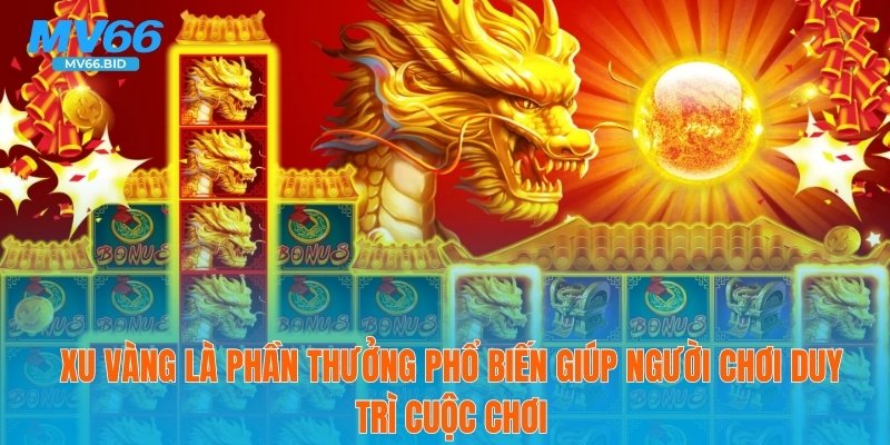 Xu vàng là phần thưởng phổ biến giúp người chơi duy trì cuộc chơi