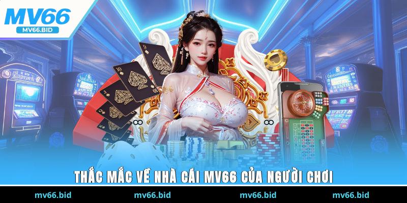 Thắc mắc về nhà cái MV66 của người chơi