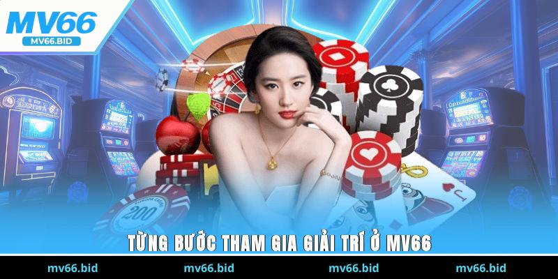 Từng bước tham gia giải trí ở MV66
