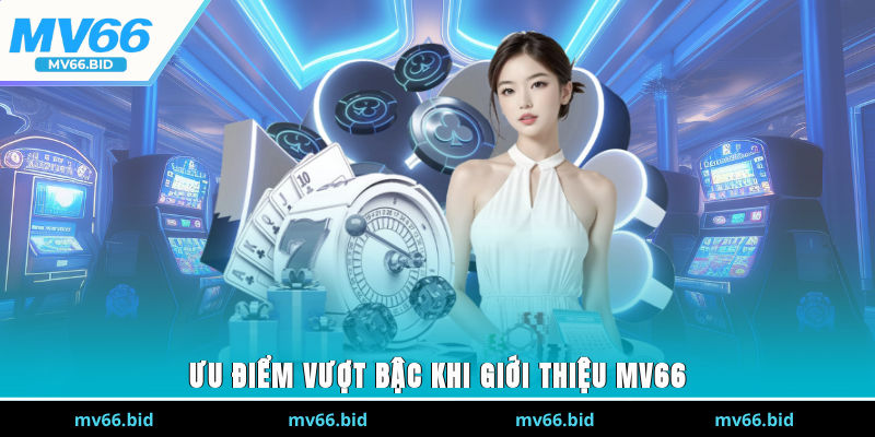 Ưu điểm vượt bậc khi giới thiệu MV66
