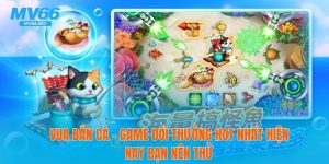 🎮 Vua Bắn Cá – Game Đổi Thưởng Hot Nhất Hiện Nay