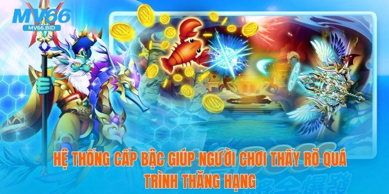 Hệ thống cấp bậc giúp người chơi thấy rõ quá trình thăng hạng