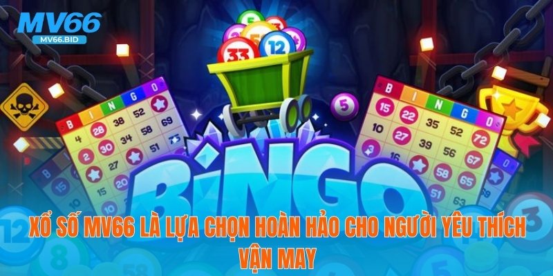 Xổ số MV66 là lựa chọn hoàn hảo cho người yêu thích vận may