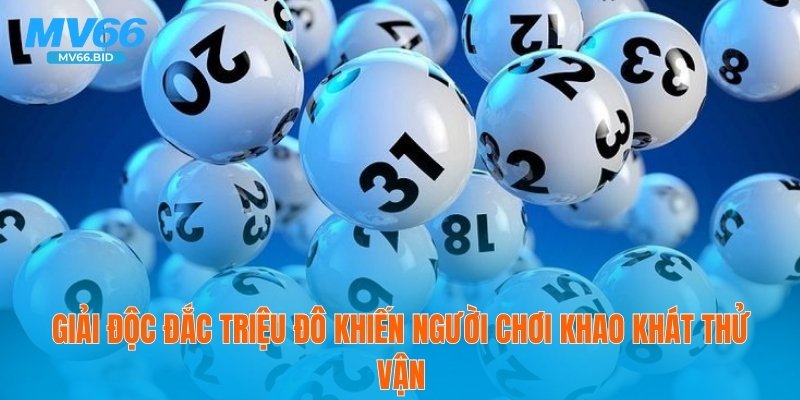 Giải độc đắc triệu đô khiến người chơi khao khát thử vận
